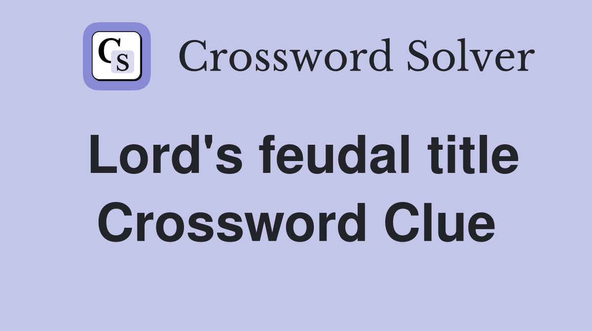 Lord s feudal title Crossword Clue Answers Crossword Solver